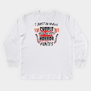 Funny Watch Horror Movies Halloween - I Just Want To Cuddle And Watch Horror Movies - Popcorn Want To Cuddle And Watch Horror Kids Long Sleeve T-Shirt